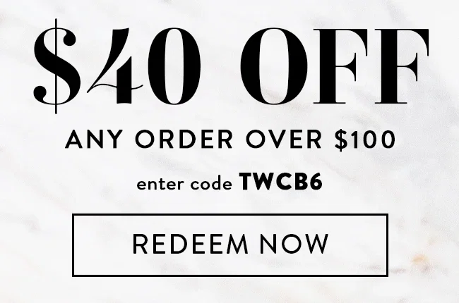 $40 Off Any Order Over $100. Enter code TWCB6. Redeem Now