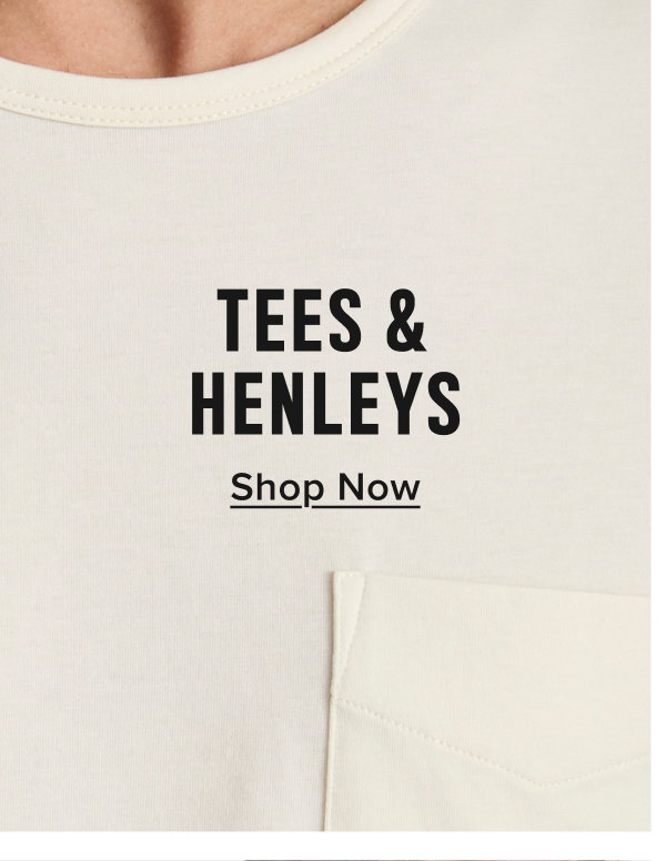 Shop Now Tees & Henleys