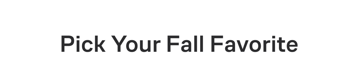 Pick Your Fall Favorite