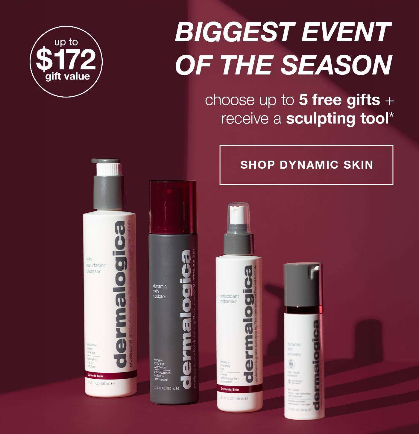 RENEW + RESTORE​  biggest event of the season​  choose up to 5 free gifts + receive a sculpting tool*​  badge: up to $172 gift value​  SHOP DYNAMIC SKIN​