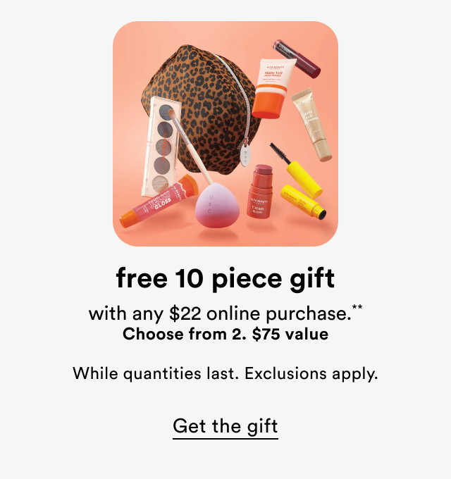 free 10 piece gift | with any $22 online purchase or choose from 2 | $75 value