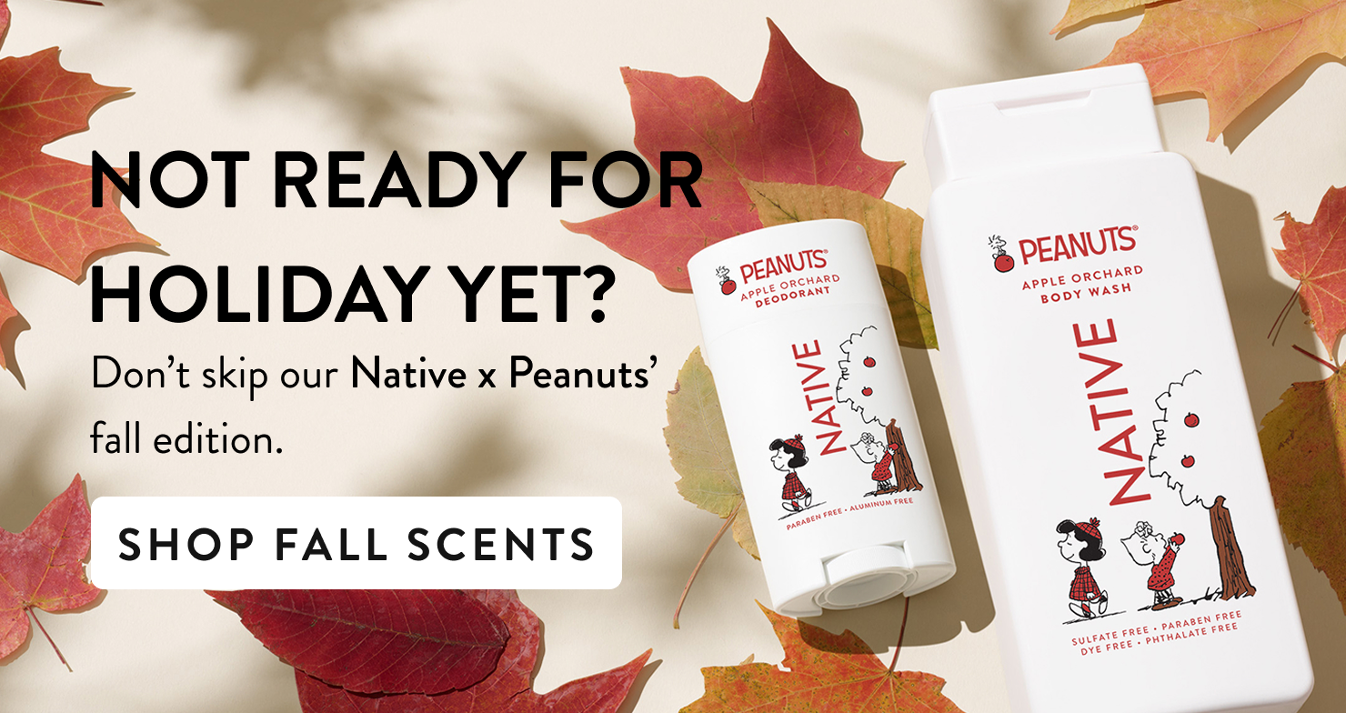 not ready for holiday yet. don't skip our native X peanuts fall edition. Shop fall scents. 