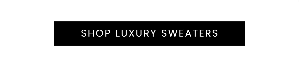 SHOP LUXURY SWEATERS
