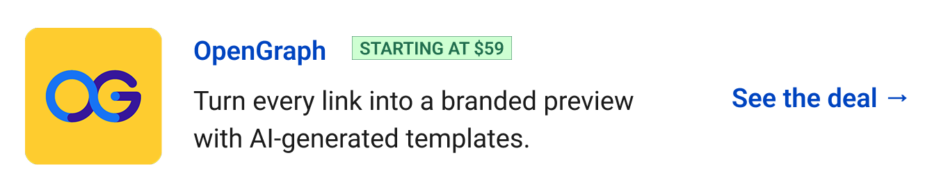 OpenGraph (starting at $59) - Turn every link into a branded preview with AI-generated templates. See the deal →