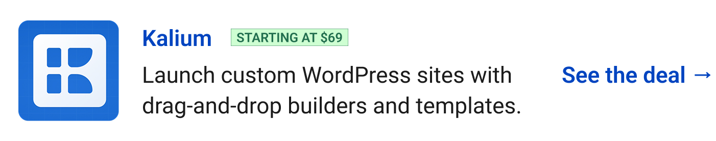 Kalium (starting at $69) - Launch custom WordPress sites with drag-and-drop builders and templates. See the deal →