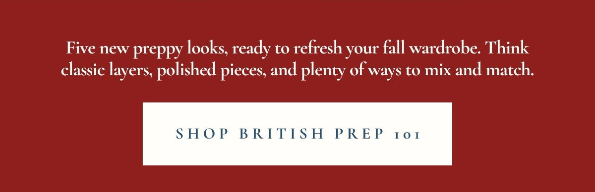 'Five new preppy looks, ready to refresh your fall wardrobe. Shop British Prep 101.'