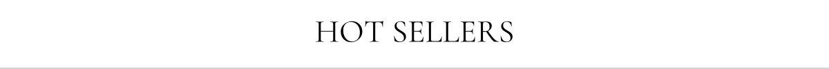 HOT SELLERS