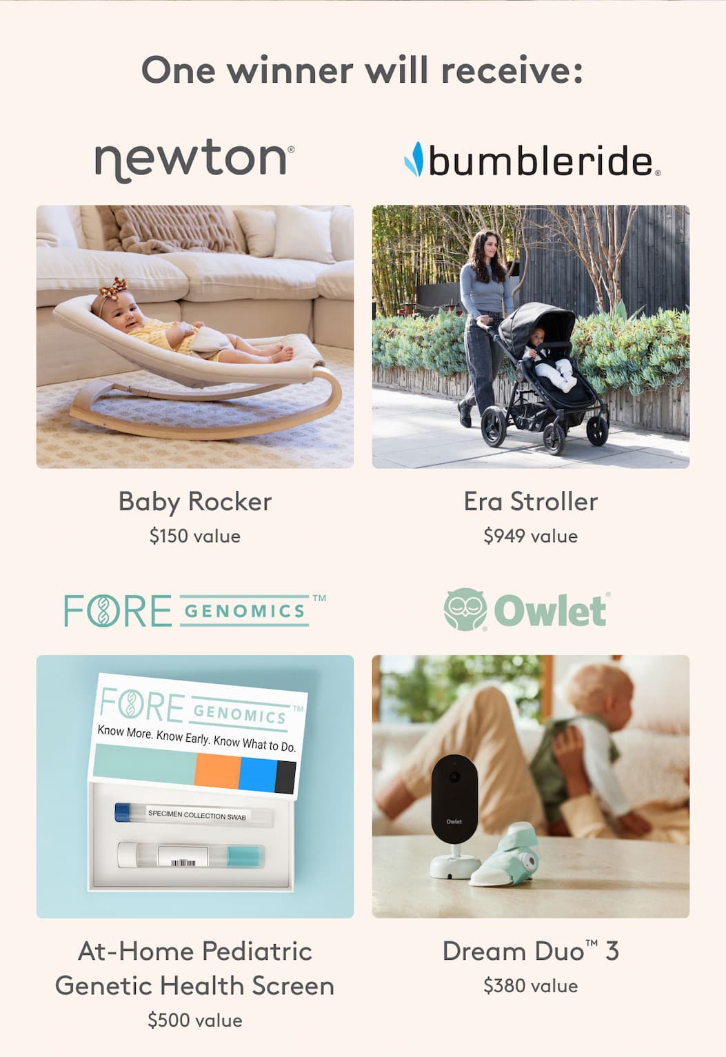 One winner will receive: newton Baby Rocker | bumbleride Era Stroller | Fore Genomics At-Home Pediatrics Genetic Health Screen | Owlet Dream Duo 3