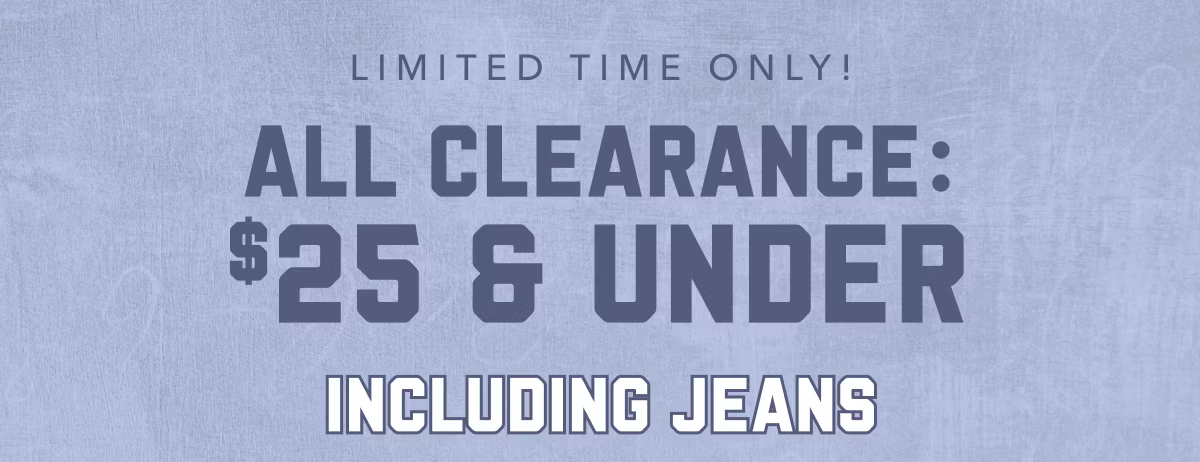 Limited Time Only! | All Clearance: $25 & Under | Including Jeans
