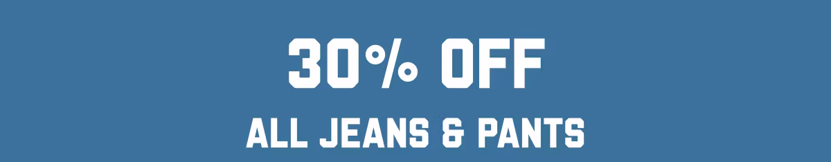30% Off All Jeans & Pants