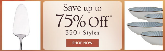 Shop Now and Save up to 75% Off* 350+ Styles