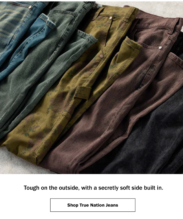 Tough on the outside, with a secretly soft side built in. Shop True Nation Jeans