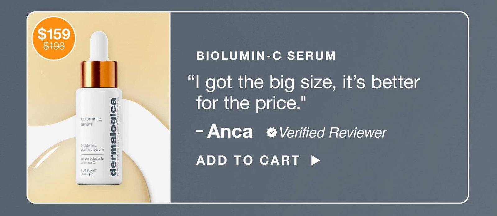 biolumin-c serum​  "I got the big size, it’s better for the price."​  – Anca, verified reviewer​  $158 $198​  ADD TO CART​