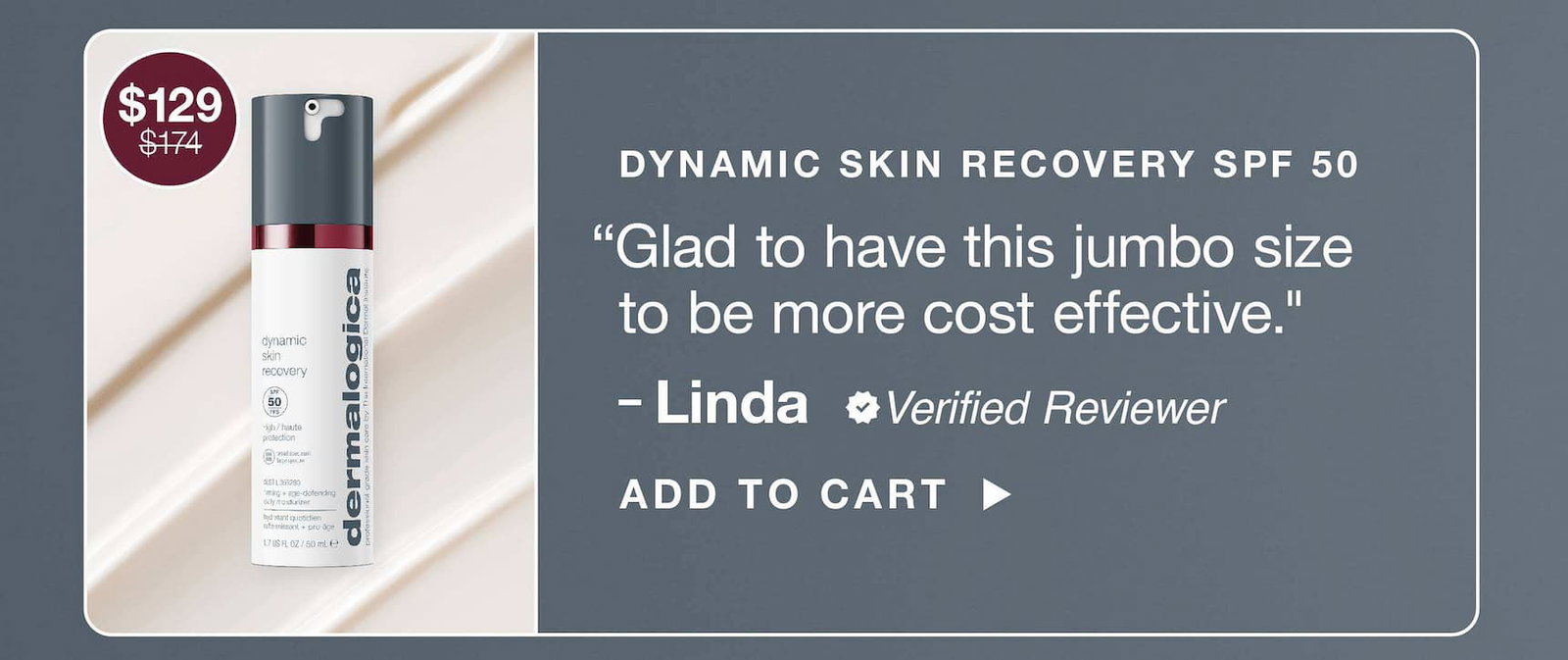 dynamic skin recovery spf 50 ​  "Glad to have this jumbo size to be more cost effective."​  – Linda, verified buyer ​  $129 $174​  ADD TO CART​