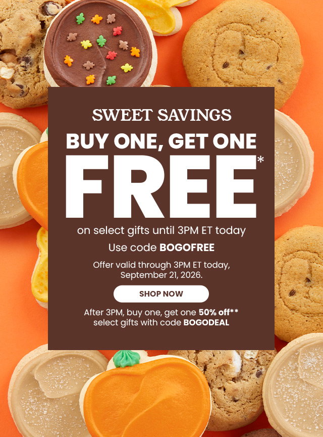 Sweet Savings - Buy One, Get One FREE on select gifts until 3PM ET today - After 3PM, buy one, get one 50% off select gifts