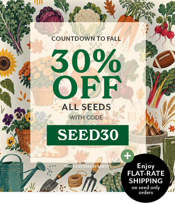 Countdown to Fall: 30% Off All Seeds with code SEED30. Offer ends 9/23/2026, 6am Easter Time