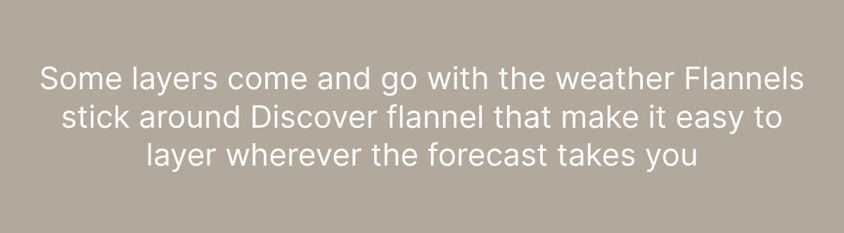 Some layers come and go with the weather flannels stick around discover flannel that make it easy to layer wherever the forcast takes you 
