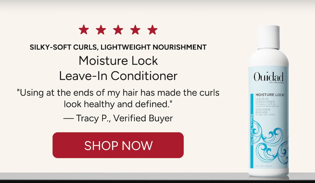Silky-soft curls, Lightweight nourishment Moisture Lock Leave-In Conditioner  "Using at the ends of my hair has made the curls look healthy and defined."  — Tracy P., Verified Buyer