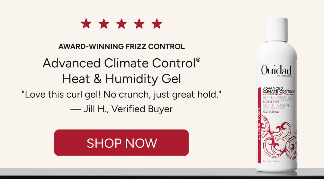 Award-winning frizz control  Advanced Climate Control® Heat & Humidity Gel  "Love this curl gel! No crunch, just great hold."  — Jill H., Verified Buyer
