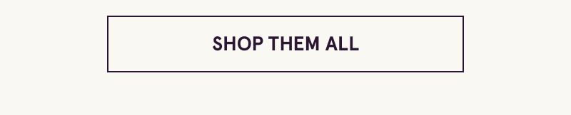 Click here to shop them all