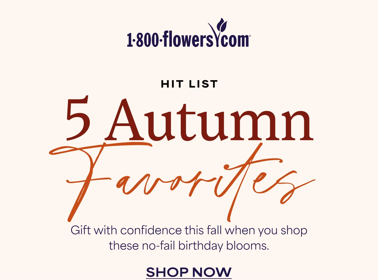 Hit List | 5 Autumn Favorites | Gift with confidence this fall when you shop these no-fail birthday blooms.