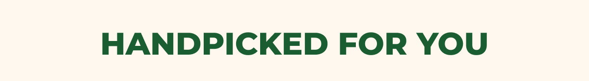 HANDPICKED FOR YOU