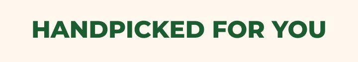 HANDPICKED FOR YOU