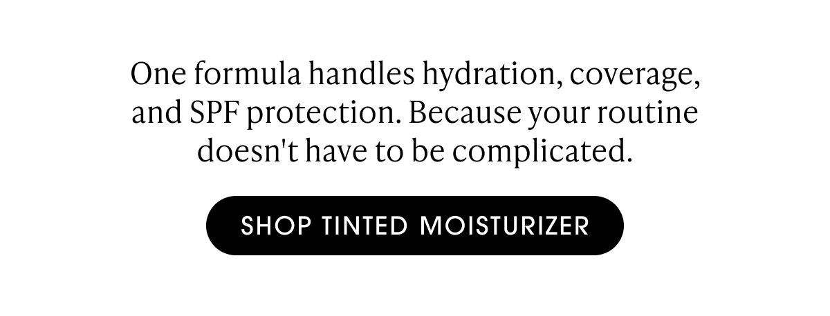 One formula handles hydration, coverage, and SPF protection. Because your routine doesn't have to be complicated.​