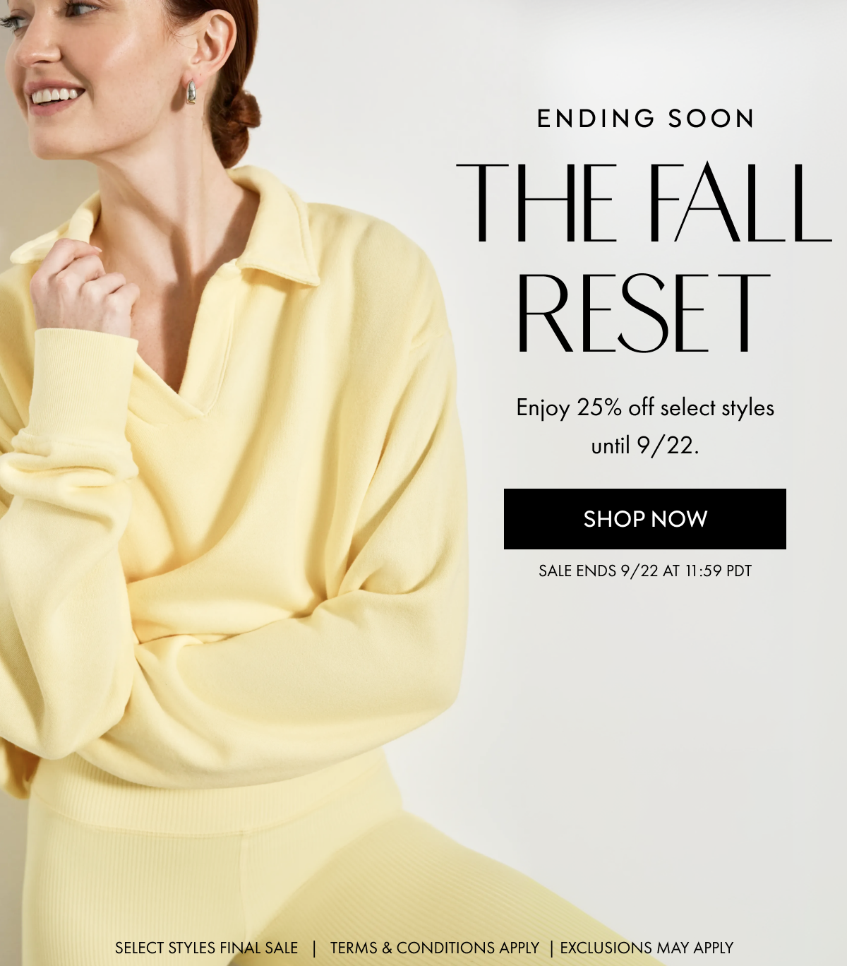 ENDING SOON: The Fall Reset - Enjoy 25% off select styles until 9/22.