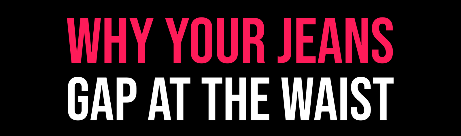 Why Your Jeans Gap At The Waist