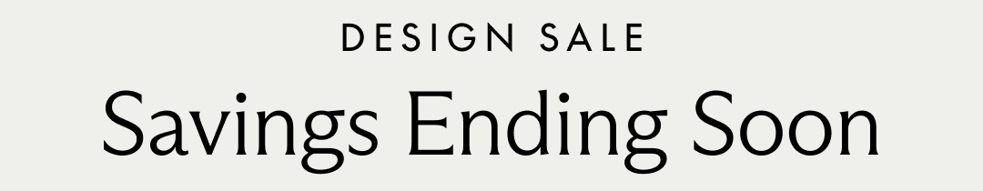 Design Sale. Savings Ending Soon.