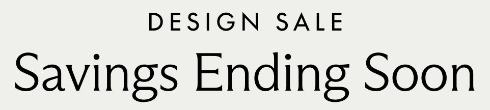 Design Sale. Savings Ending Soon.