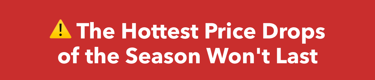 The Hottest Price Drops of the Season Won't Last
