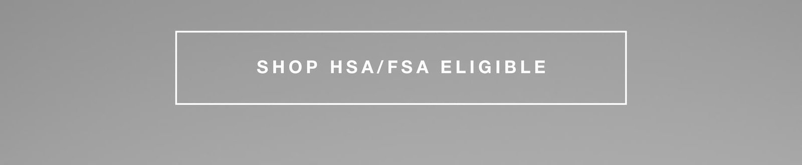 SHOP HSA/FSA ELIGIBLE