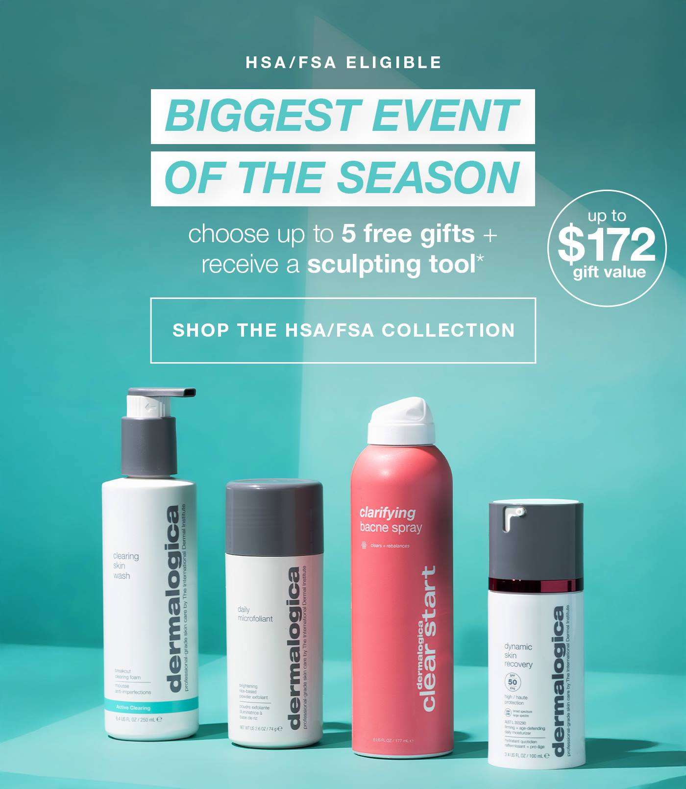 HSA/FSA ELIGIBLE ​  biggest event of the season​  choose up to 5 free gifts + receive a sculpting tool*​  badge: up to $172 gift value​  SHOP THE HSA/FSA COLLECTION​