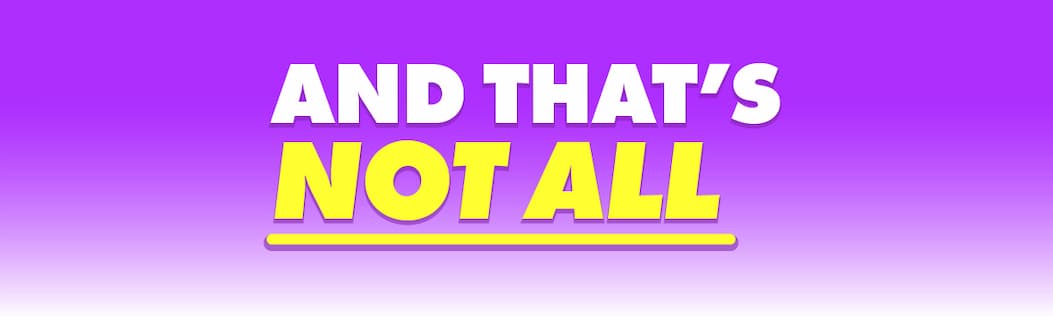 And That's Not All