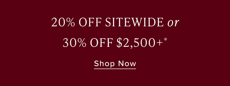 Shop 20% Off Sitewide, 30% Off $2,500+