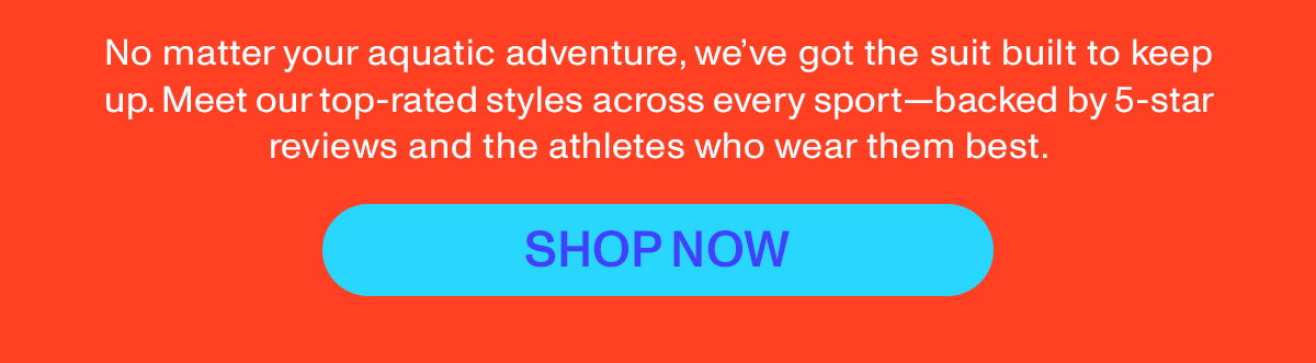 NO matter your aquatic adventure, we've got the suit built to keep up. Meet our top-rated styles across every sport - backed by 5-star reviews and the athletes who wear them best.