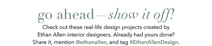 Real-life projects created by Ethan Allen designers