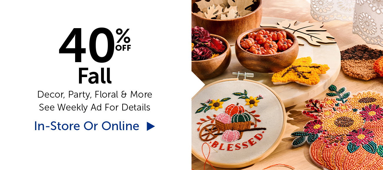 40% Off Fall - Decor, Party, Floral & Crafts