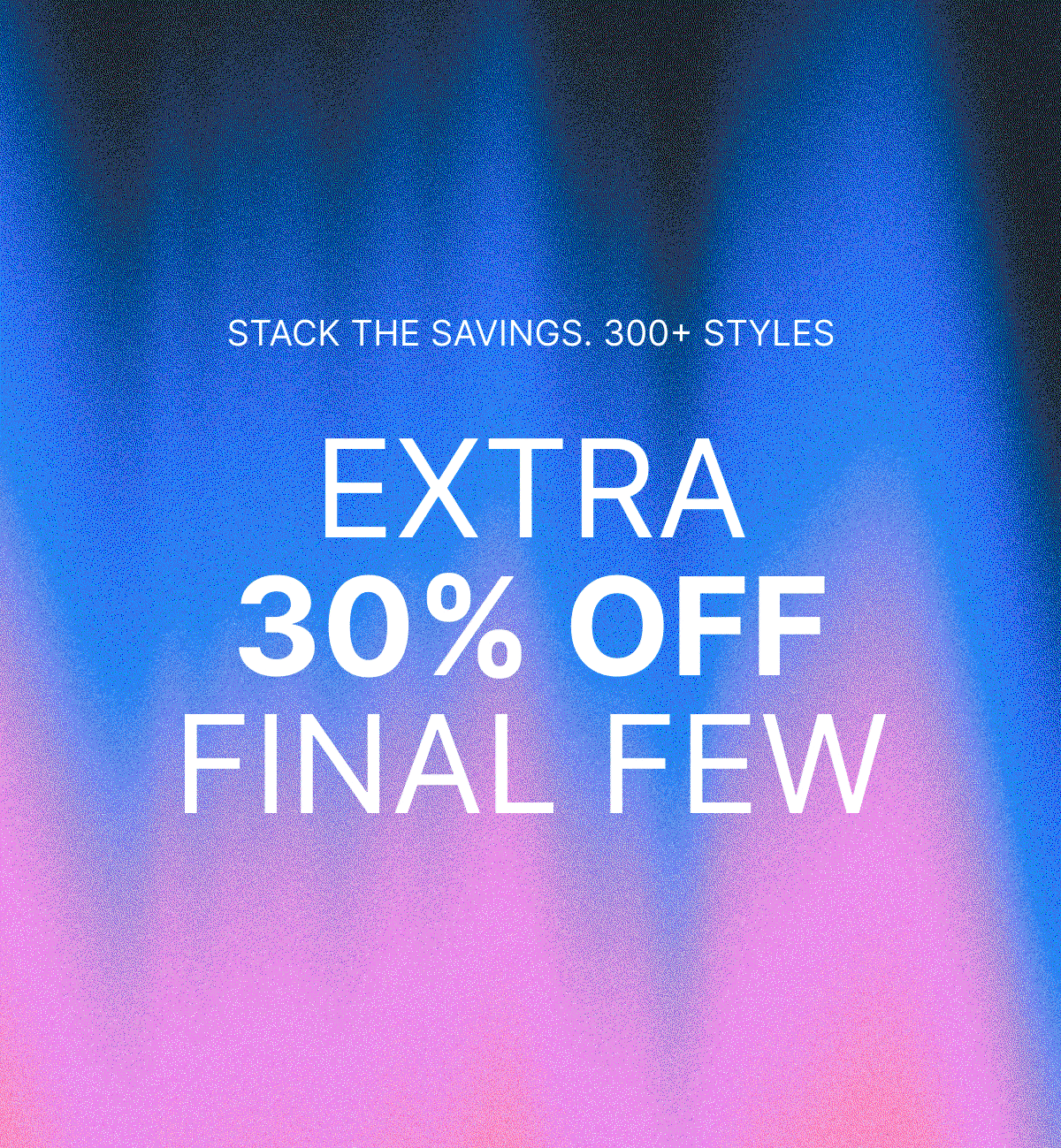 Shop 30% OFF Final FEW