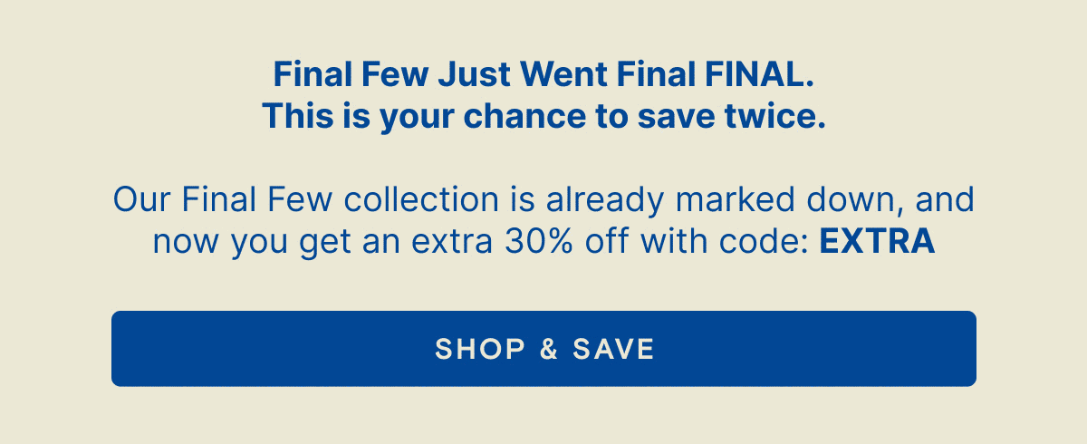 Shop 30% OFF Final FEW