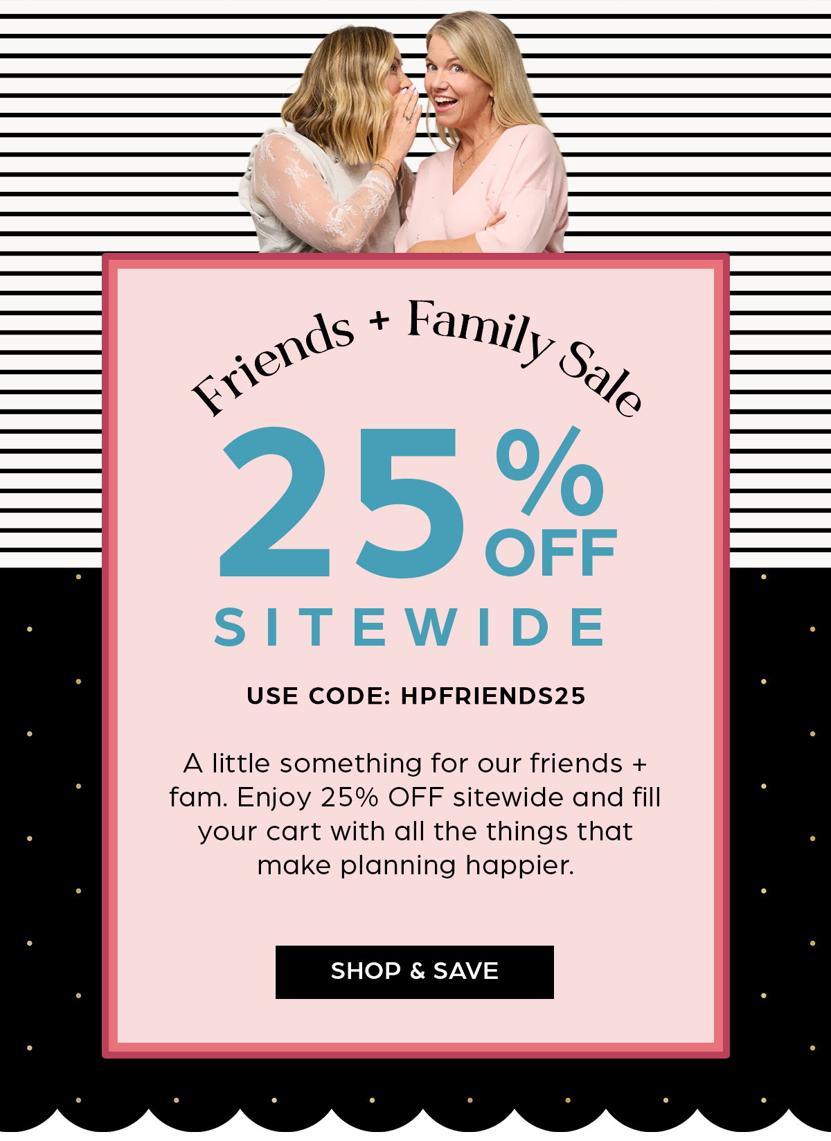 Friends + Family Sale - 25% off Sitewide