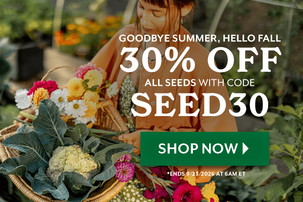 Countdown to Fall. 30% Off All Seeds with code SEED30. Ends 9/23/2026 at 6am eastern time.