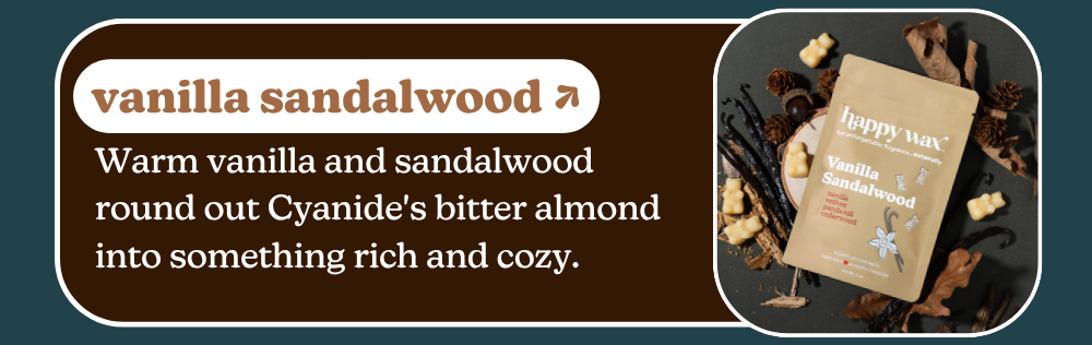 vanilla sandalwood: Warm vanilla and sandalwood round out Cyanide's bitter almond into something rich and cozy.