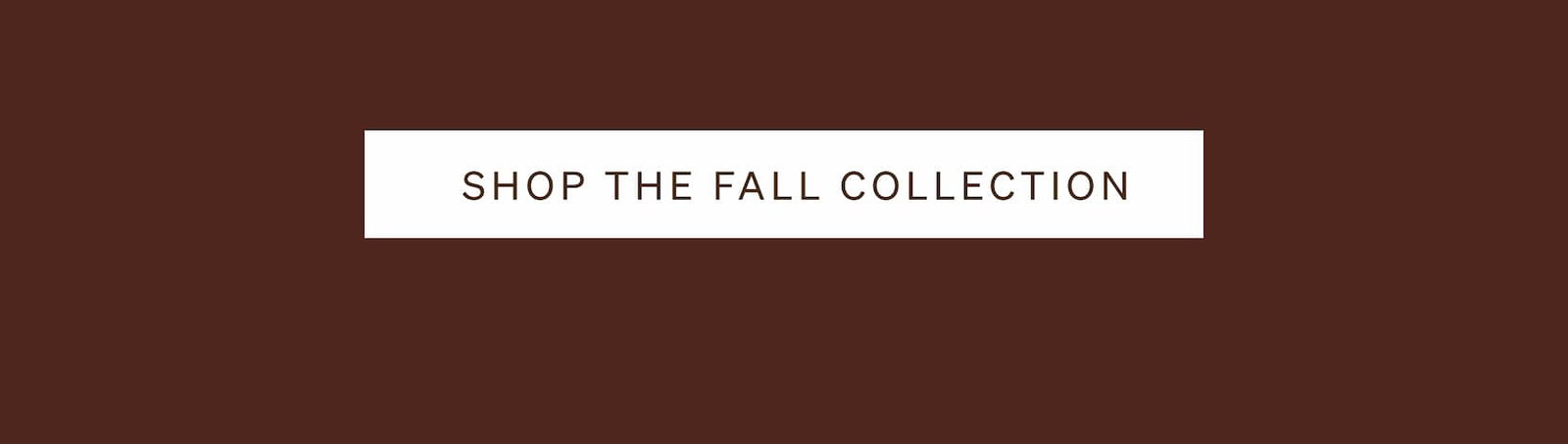 Shop The Fall Collection