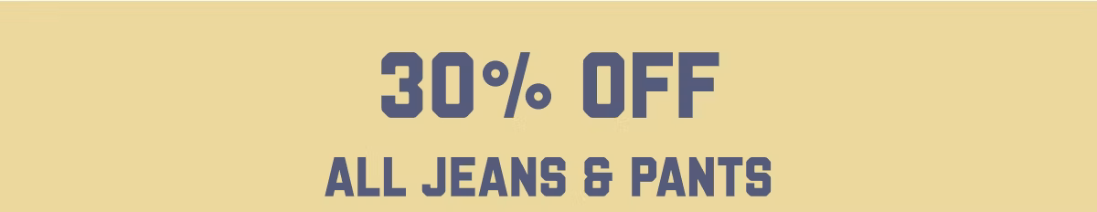 30% Off All Jeans & Pants