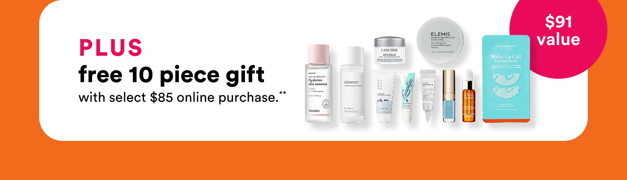 Plus free 10 piece gift with select $85 online purchase** | $91 value