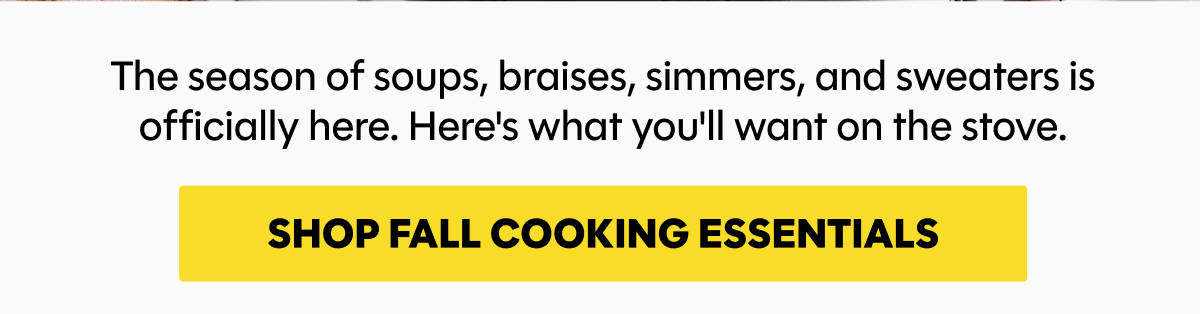 The season of soups, braises, simmers, and sweaters is officially here. Here's what you'll want on the stove.