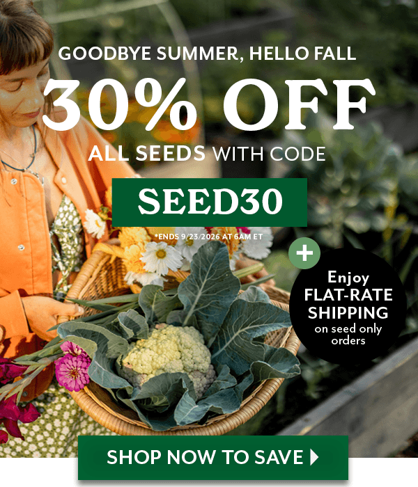 Countdown to Fall: 30% Off All Seeds with code SEED30. Offer ends 9/23/2026, 6am Easter Time